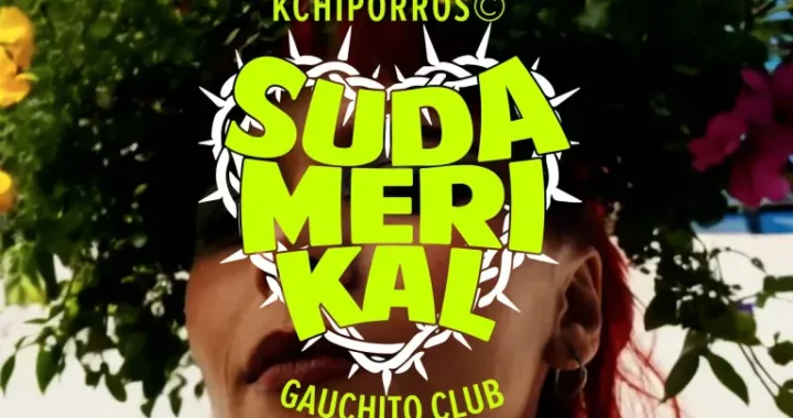 Sudamerikal: El nuevo tema de Kchiporros y Gauchito Club